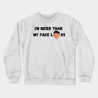 Im Nicer Than My Face Looks Crewneck Sweatshirt